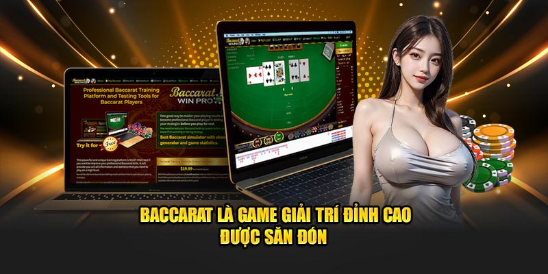 Baccarat là game giải trí đỉnh cao được săn đón