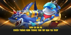 Bắn cá ăn xu 789p chiến thắng trong tầm tay bạn