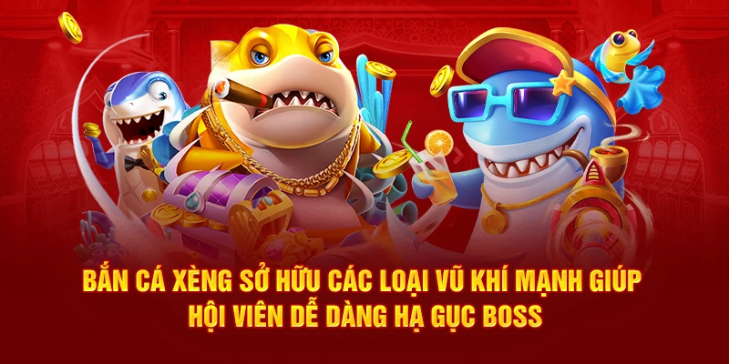 Bắn cá xèng sở hữu các loại vũ khí mạnh
