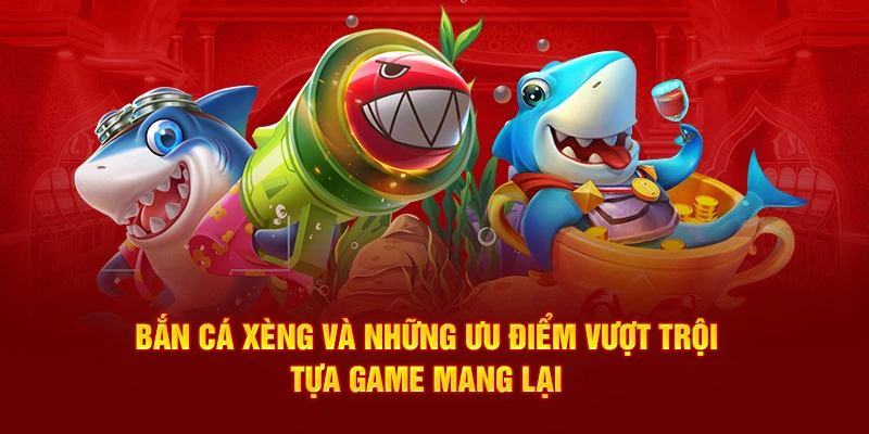 Bắn cá xèng và những ưu điểm