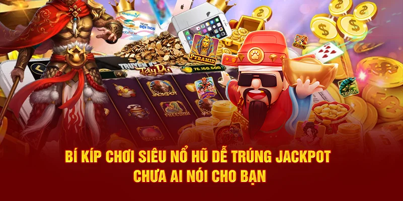 Bí kíp chơi siêu nổ hũ dễ trúng jackpot tại 789p
