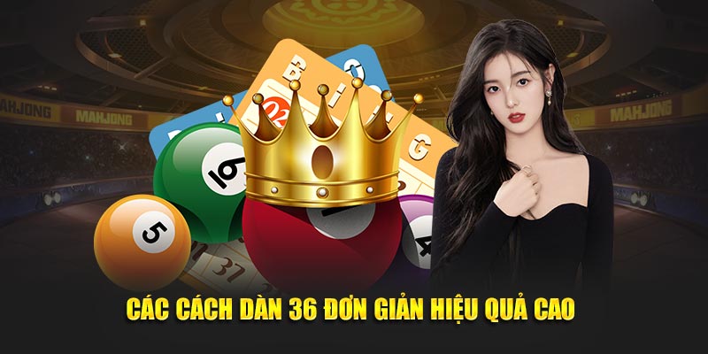 Các cách chơi dàn đề 36 số đơn giản hiệu quả cao