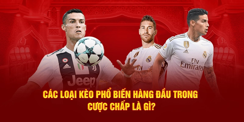 Các loại kèo phổ biến hàng đầu trong cược chấp là gì?