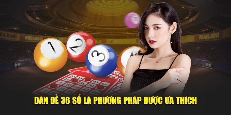 Dàn đề 36 số là phương pháp được ưa thích
