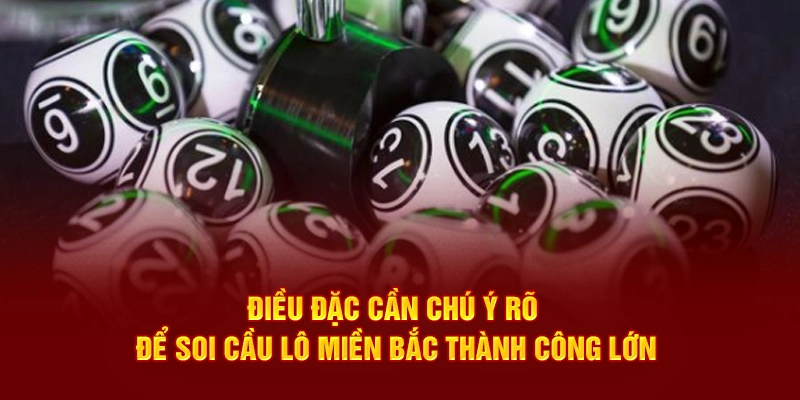 Cần chú ý rõ để soi cầu lô miền Bắc thành công lớn