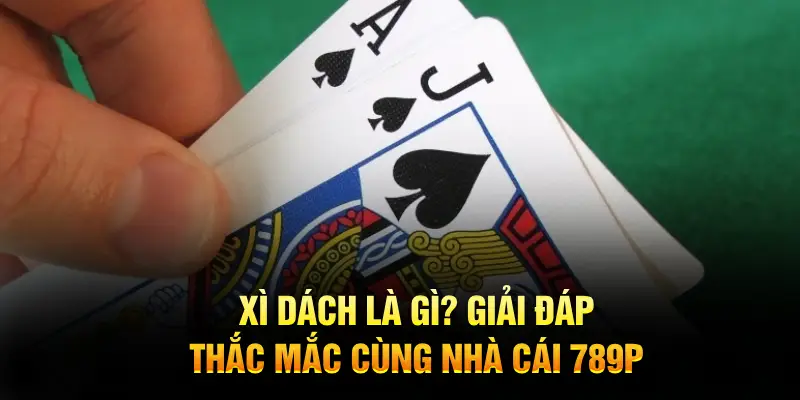 Giải đáp thắc mắc xì dách là gì tại nha cái