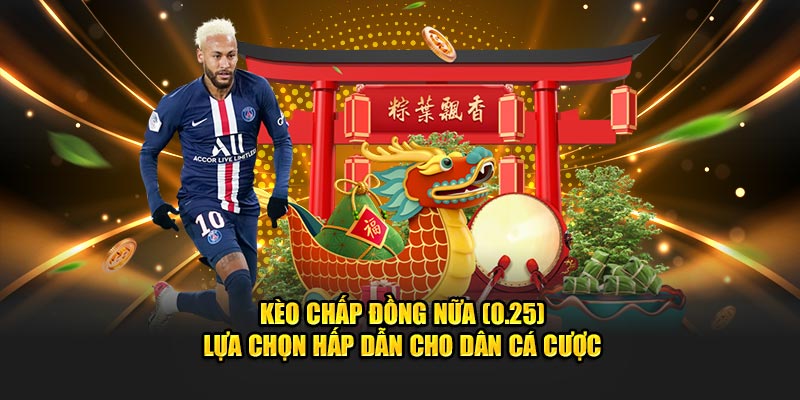 Kèo chấp đồng nữa (0.25)