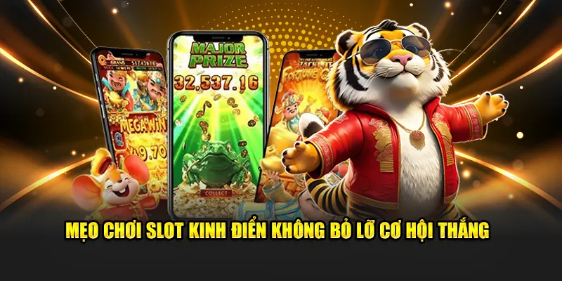 Mẹo chơi slot kinh điển không bỏ lỡ cơ hội thắng