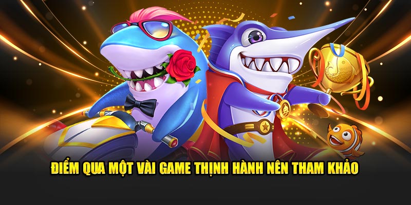 Một vài game thịnh hành nên tham khảo tại 789p