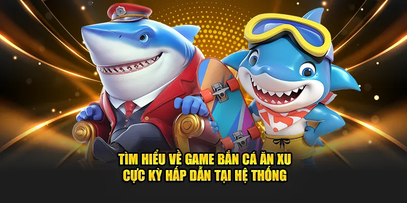 Tìm hiểu về game bắn cá ăn xu tại 789p
