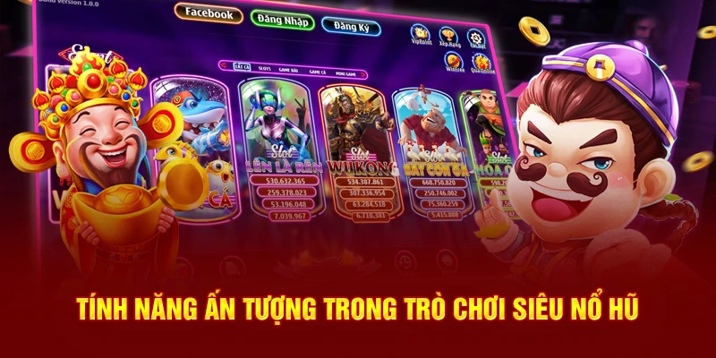Tính năng ấn tượng trong trò chơi siêu nổ hũ