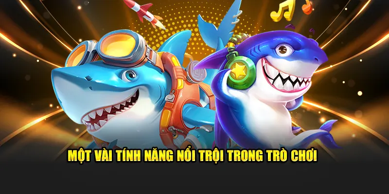 Một vài tính năng nổi trội trong trò chơi bắn cá thủy cung